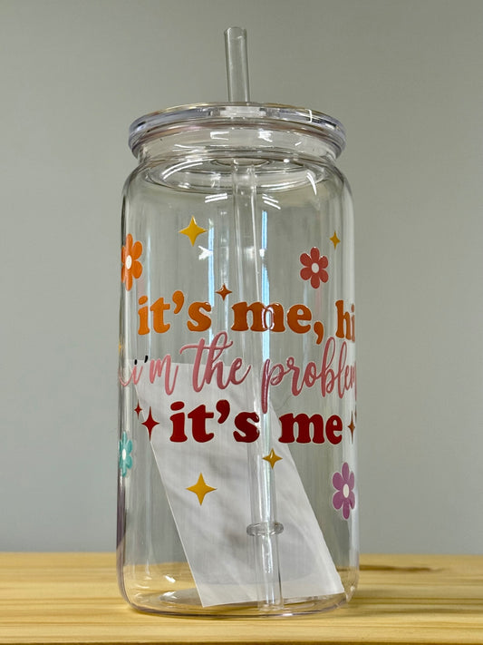 It's Me I'm The Problem Glass Reusable Cup with Straw