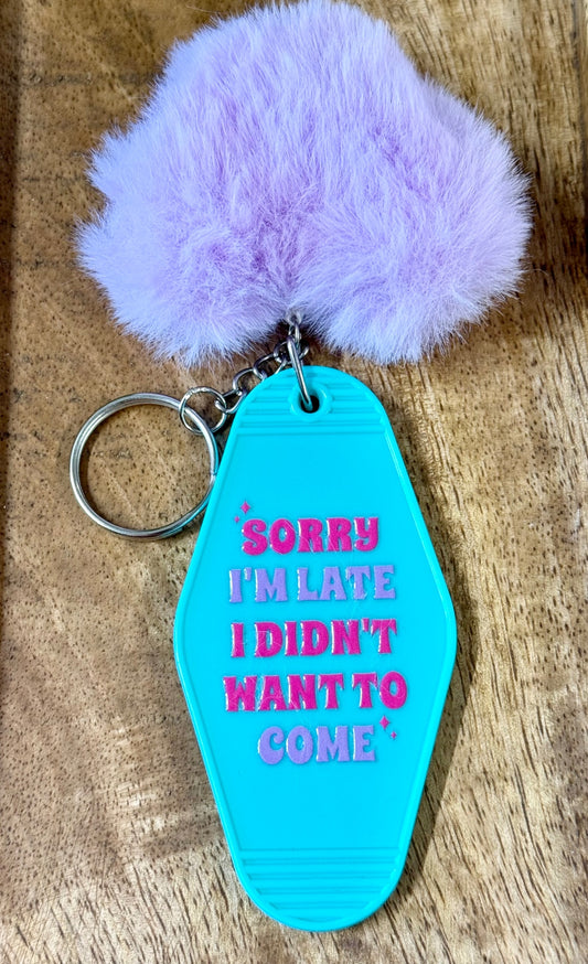 036 - "Sorry I'm Late, I Didn't Want to Come" Funny Retro Pom Pom Keychain
