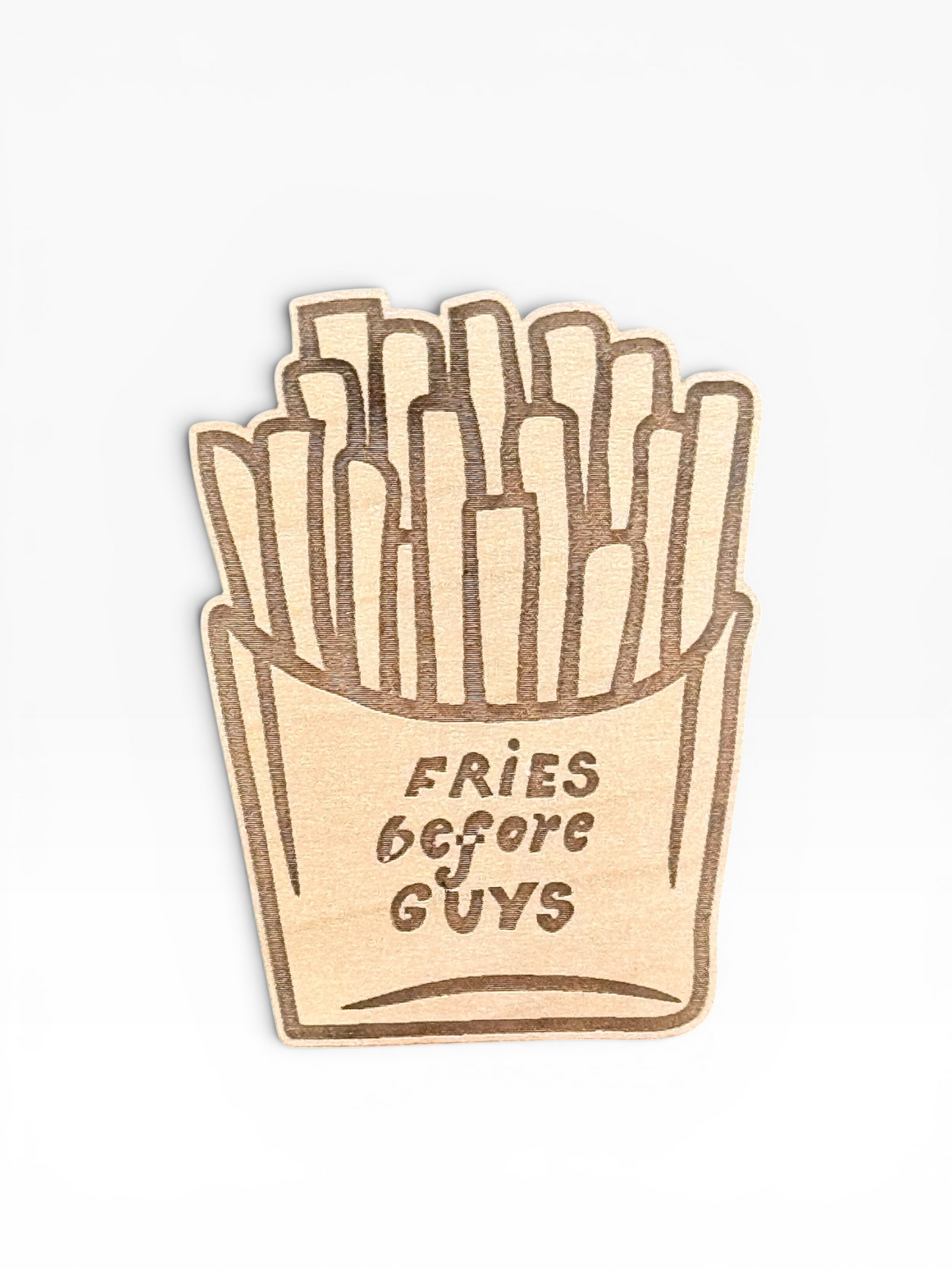 Fries Before Guys Wooden Magnet