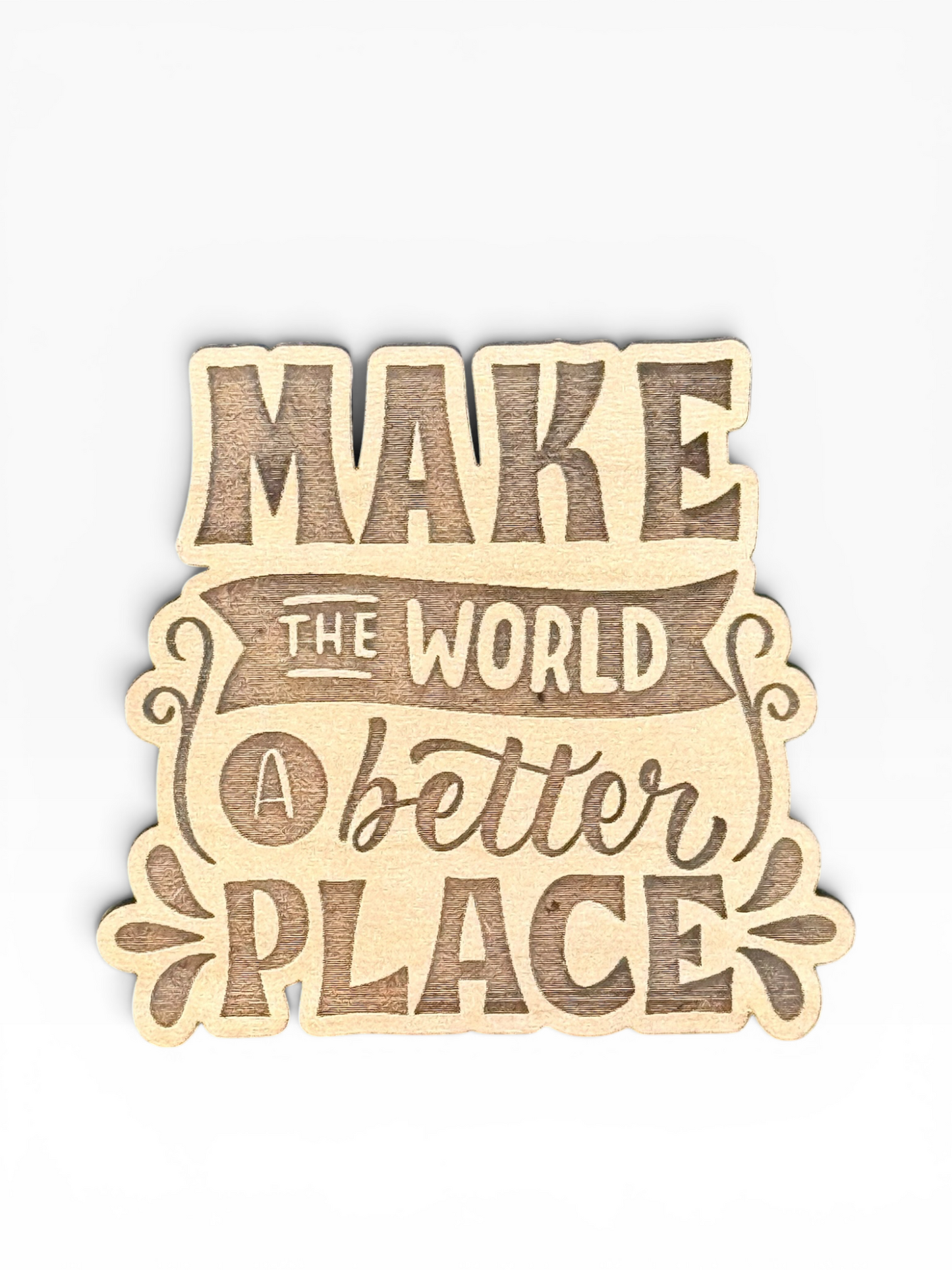 Make The World A Better Place Wooden Magnet