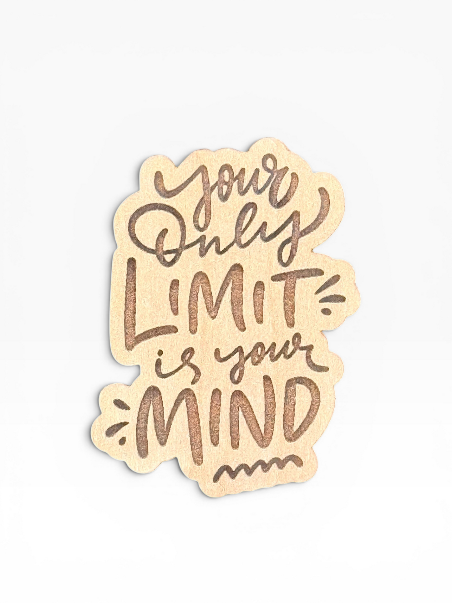 Your Only Limit Is Your Mind Wooden Magnet