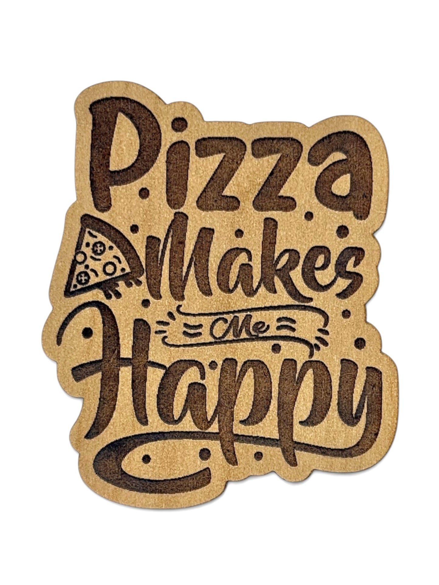 Pizza Makes Me Happy Wooden Magnet