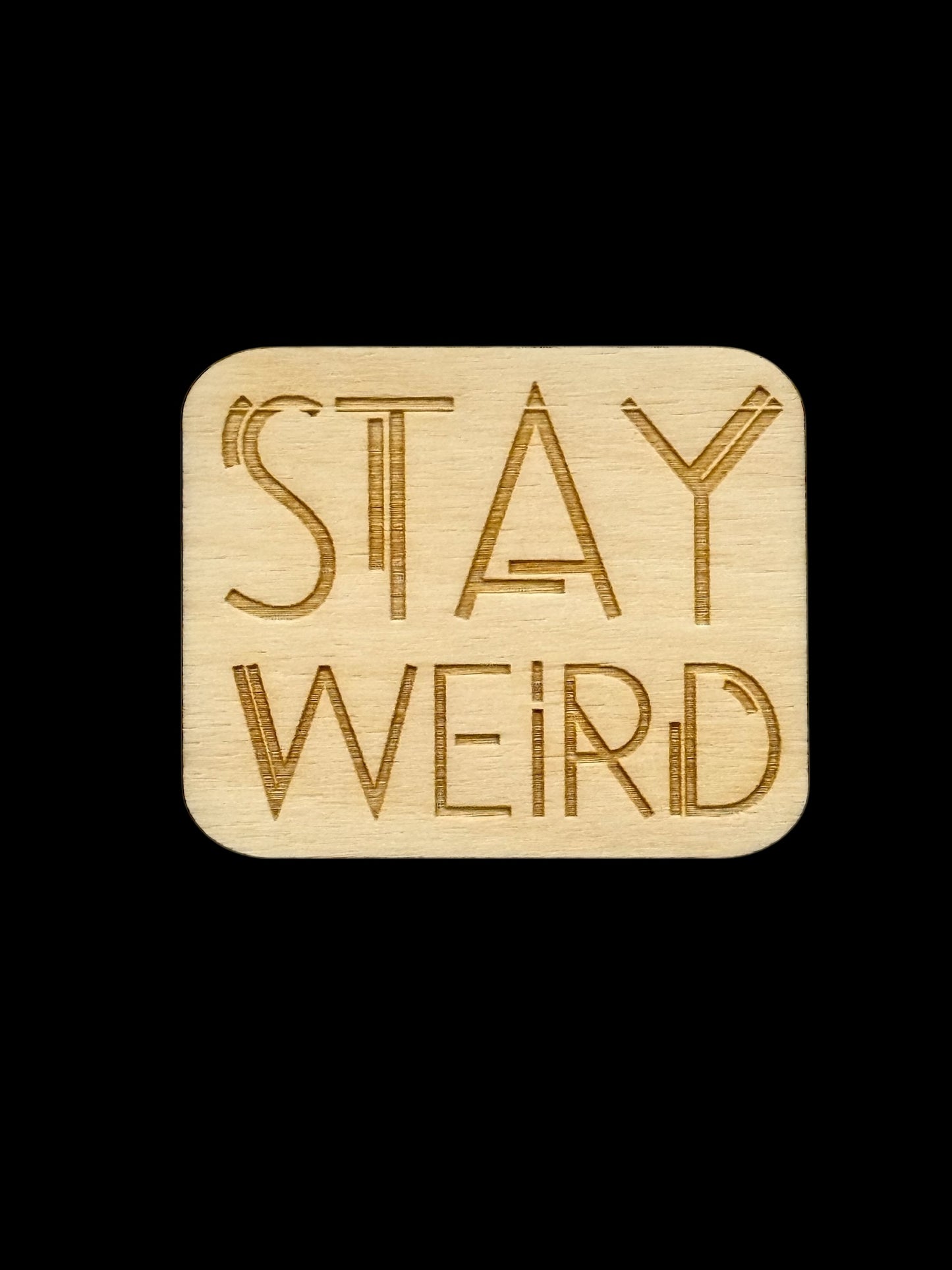 "Stay Weird" Wood Magnet