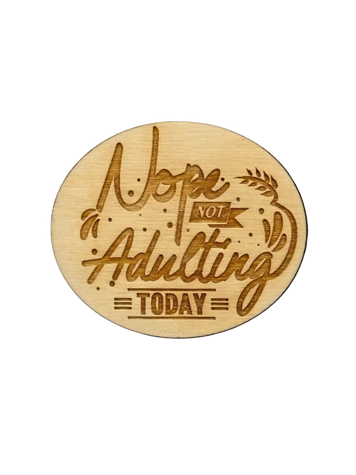 "Nope Not Adulting Today" Wood Magnet
