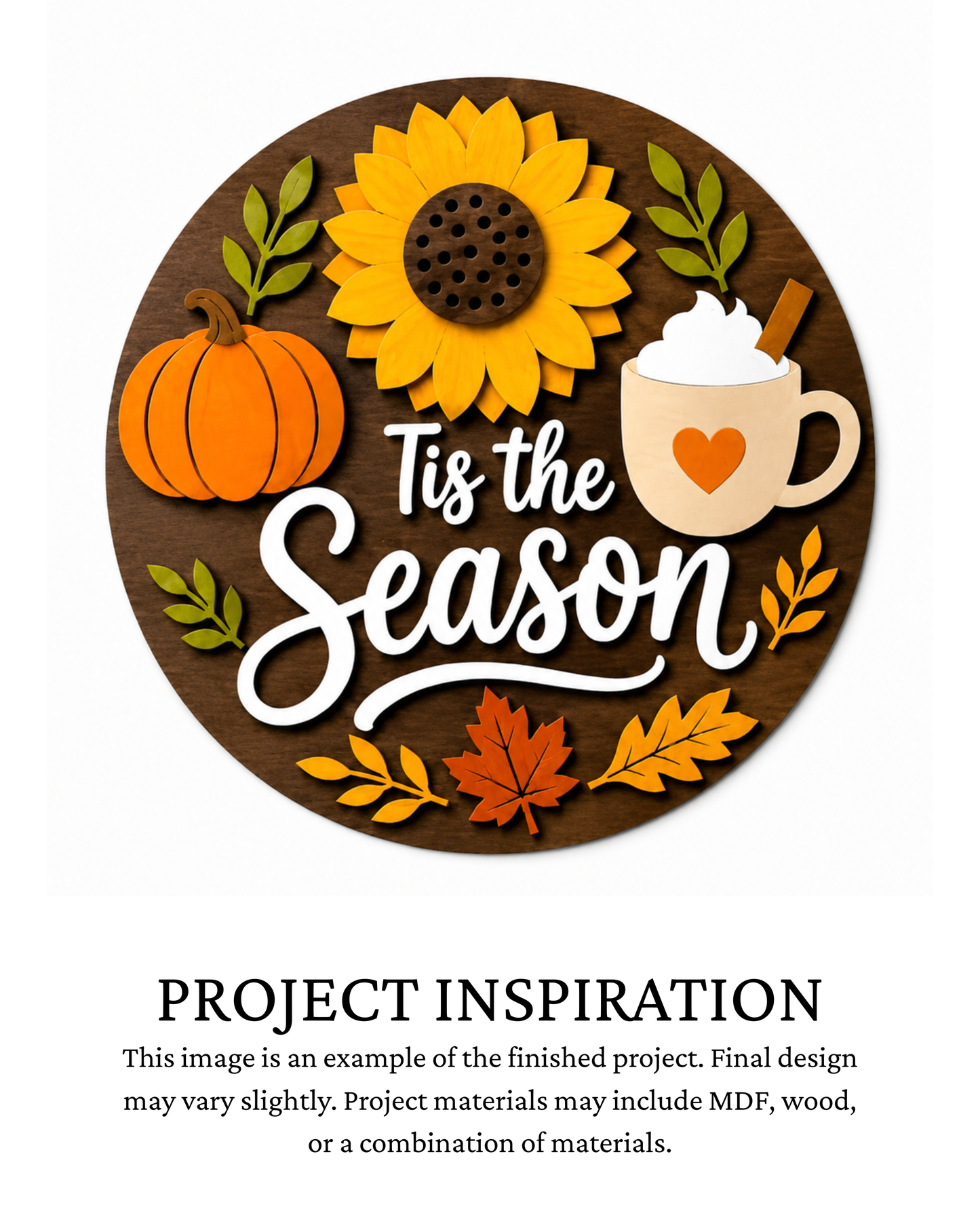 Finished project example of a layered round fall door sign featuring a large sunflower, pumpkins, a warm drink and autumn foliage with “’Tis the Season” lettering. Text below reads “Project Inspiration.”