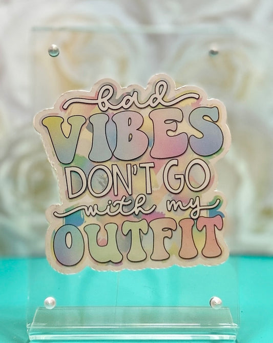 "Bad Vibes Don’t Go With My Outfit" Vinyl Sticker
