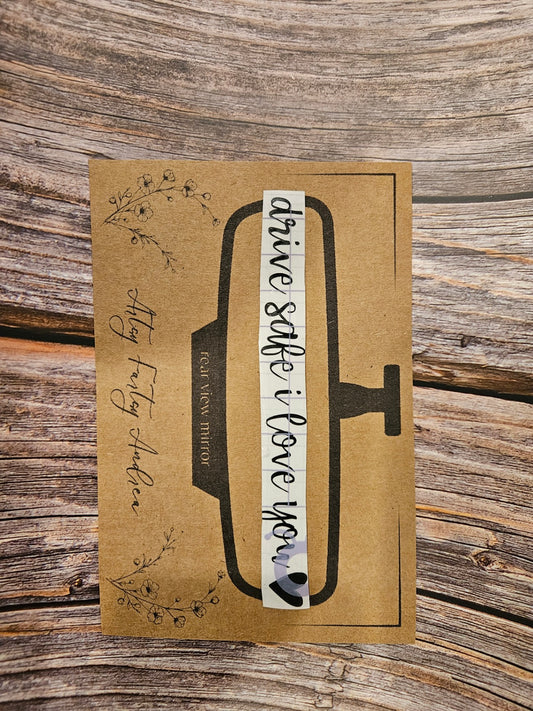 016 - Rearview Mirror Sticker "Drive Safe and I Love You"