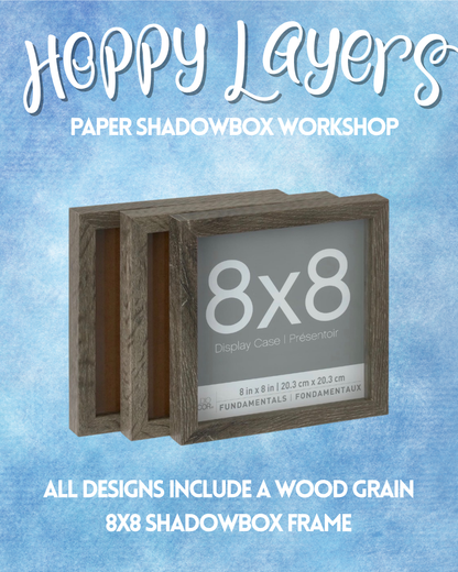 Hoppy Layers Paper Shadowbox Workshop: March 19th