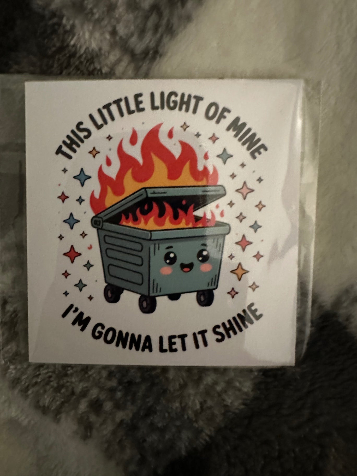 059 - Little Light of Mine Dumpster Fire Magnet