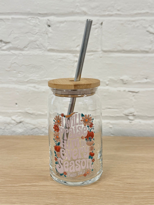 059 - I Will Praise Him in Every Season 16oz Glass Can Cup with Straw