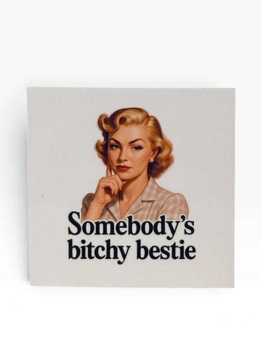 059 - Somebody’s Bitchy Bestie Snarky Magnet