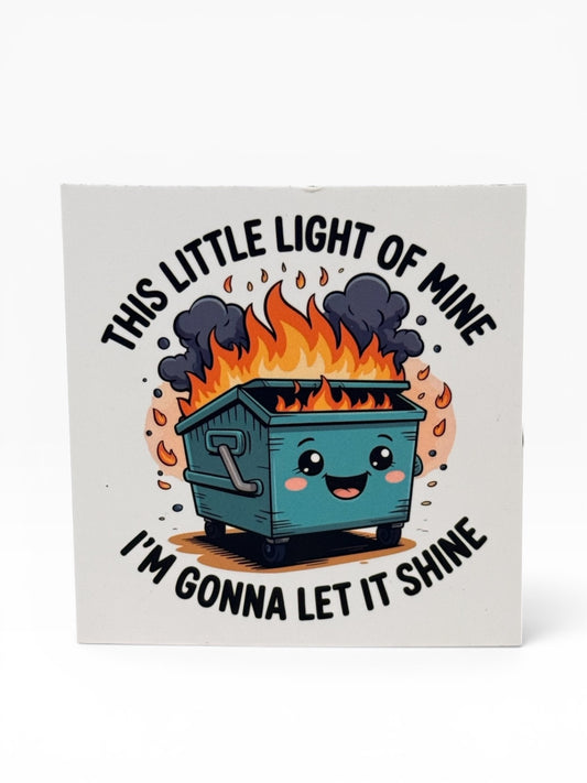 059 - Little Light of Mine Dumpster Fire Snarky Magnet