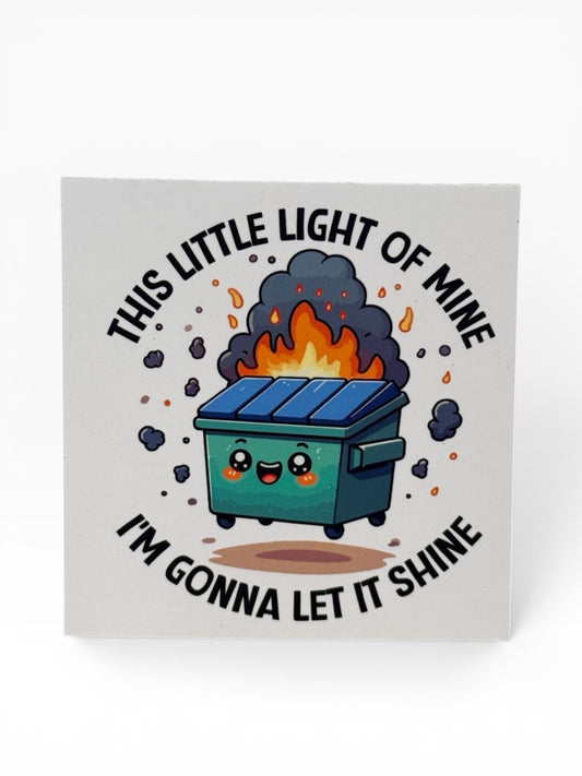 059 - Little Light of Mine Dumpster Fire Snarky Magnet