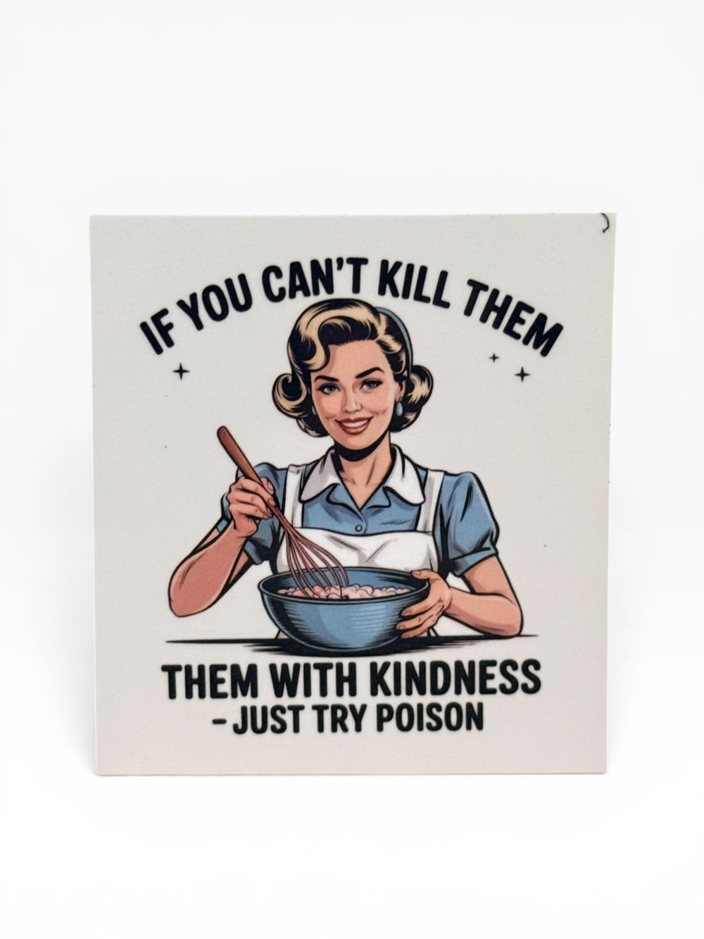 059 - If You Can’t Kill Them With Kindness Just Try Poison Snarky Magnet