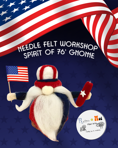 Needle Felt Spirit of 76' Gnome Workshop: June 28th