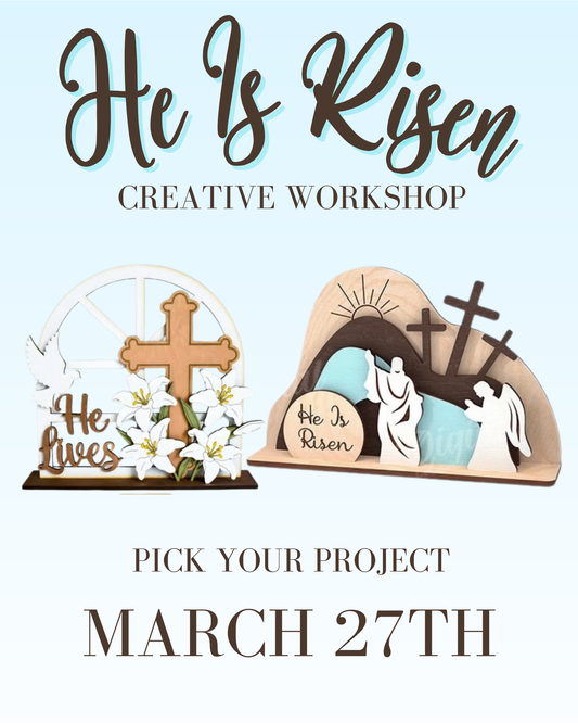 He Is Risen : Creative Workshop - March 27th