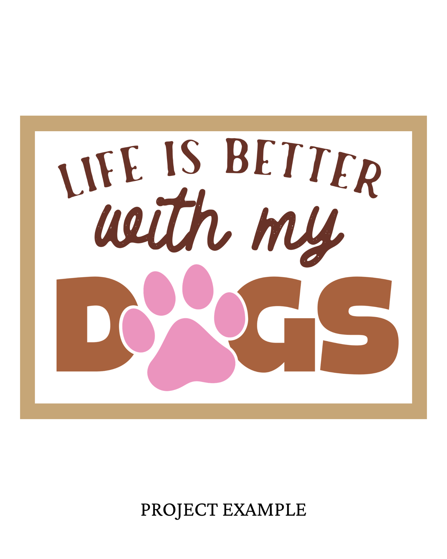 Life is Better with my Dogs Sign | Creative Table Project