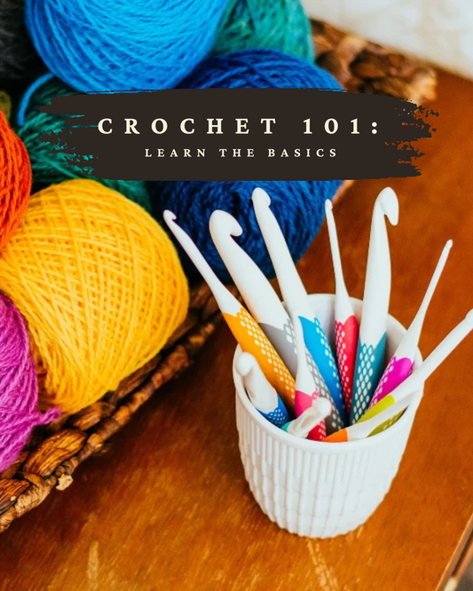 Crochet 101 Workshop: Learning the Basics of Crochet