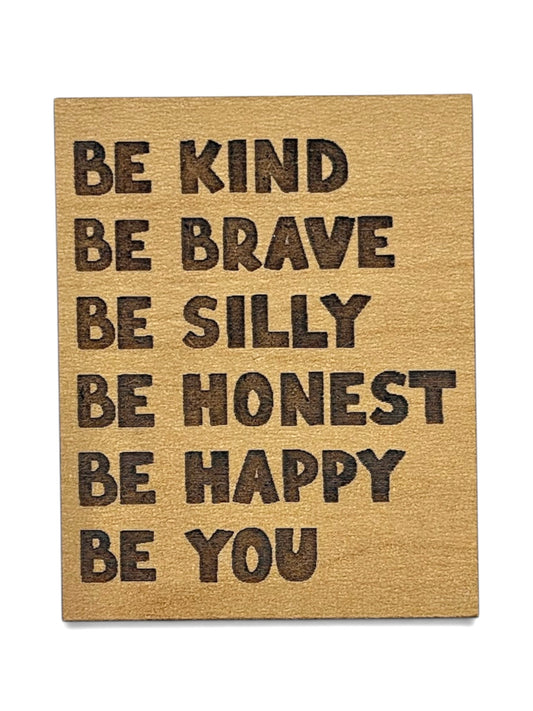 Be Kind, Brave, Silly, Honest, Happy Be You Wooden Magnet