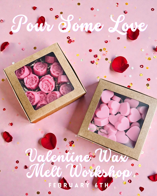 Pour Some Love Valentine Wax Melt Workshop: February 6th
