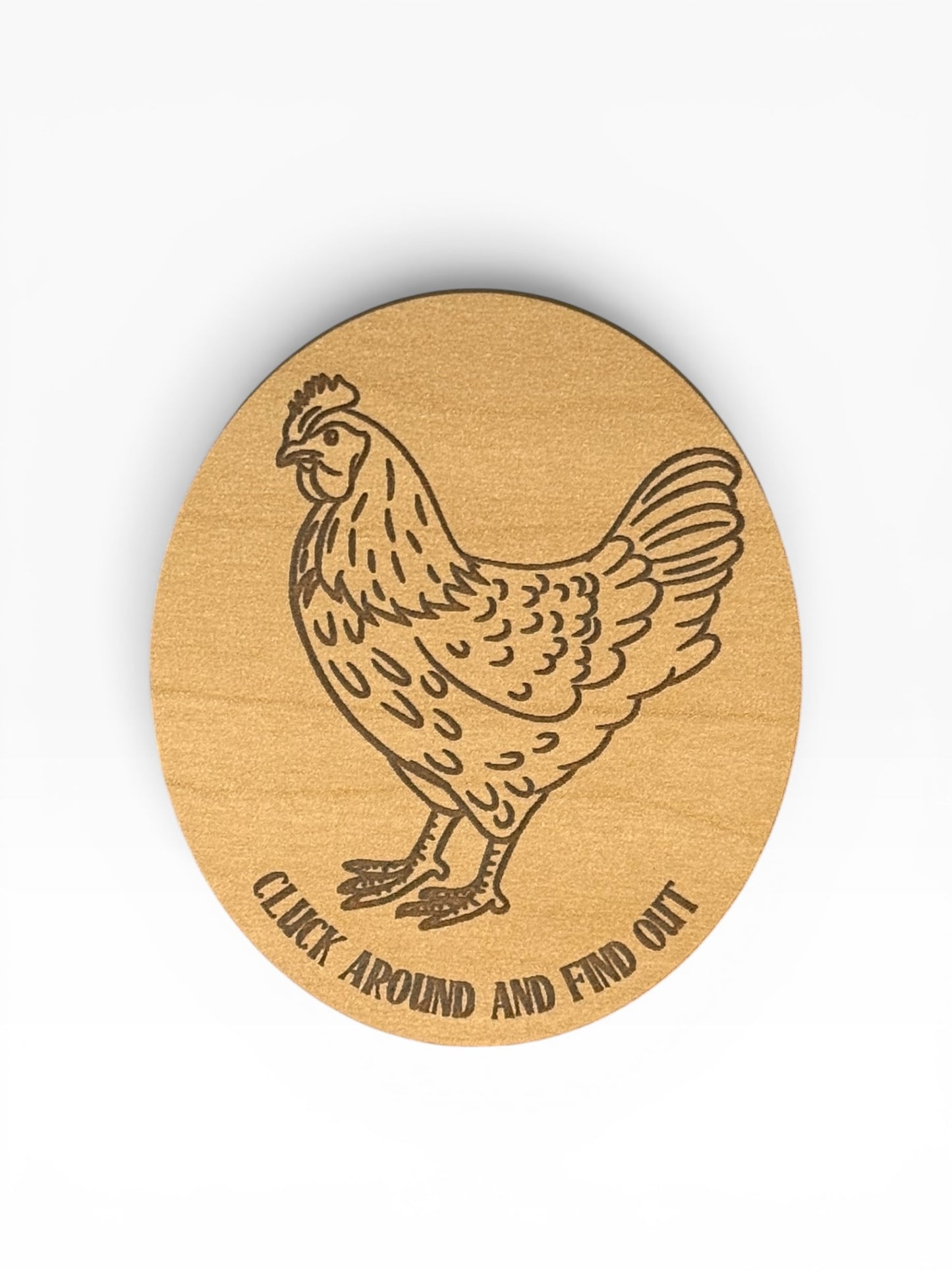 Cluck Around and Find Out Chicken Wooden Magnet