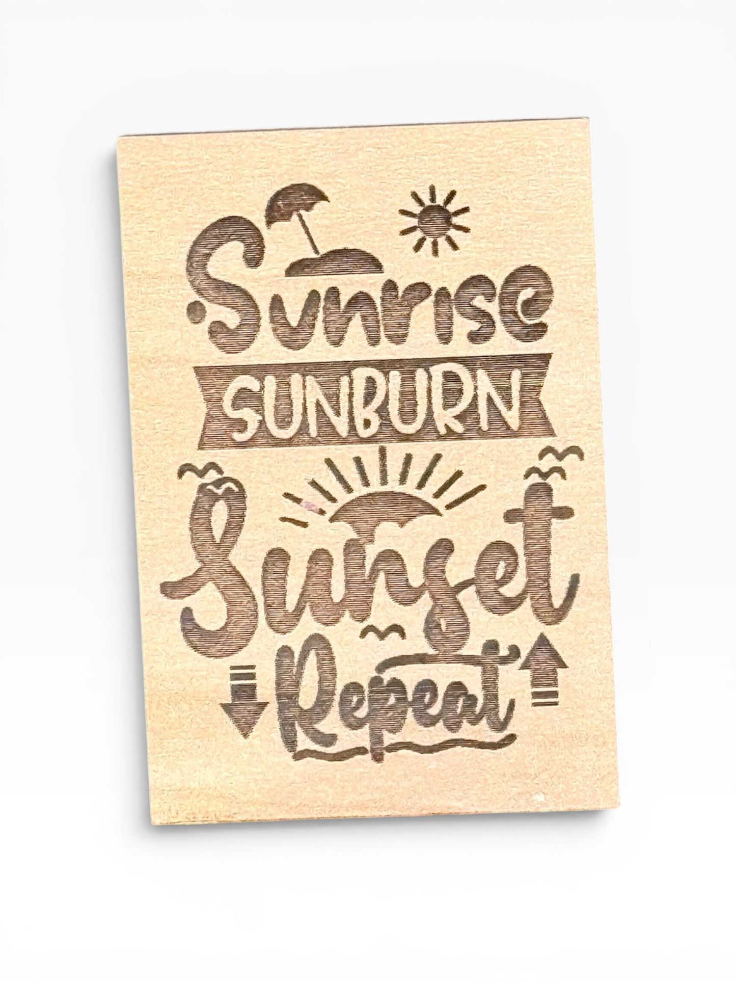 Sunrise, Sunburn, Sunset, Repeat Wooden Magnet