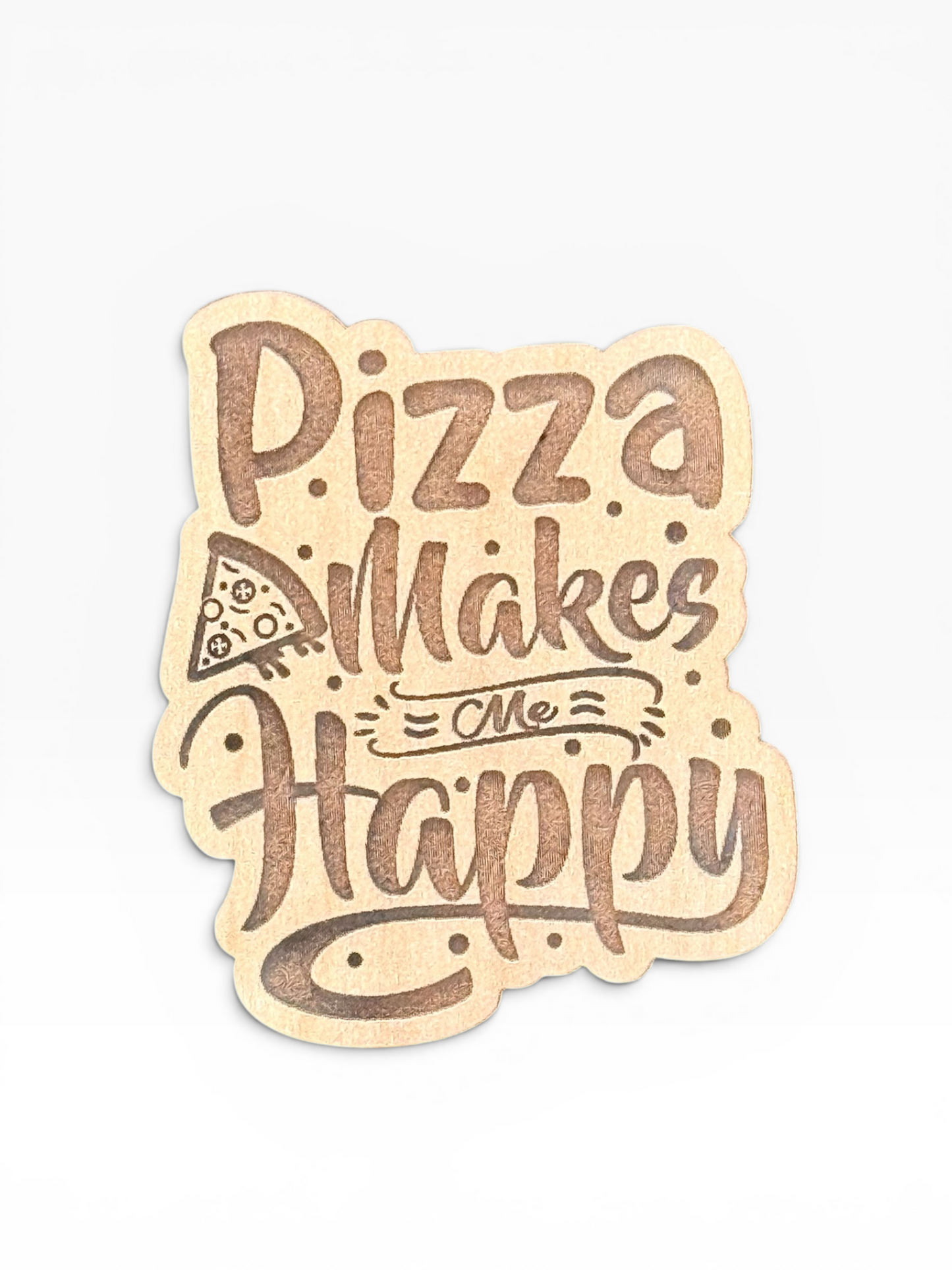 Pizza Makes Me Happy Wooden Magnet