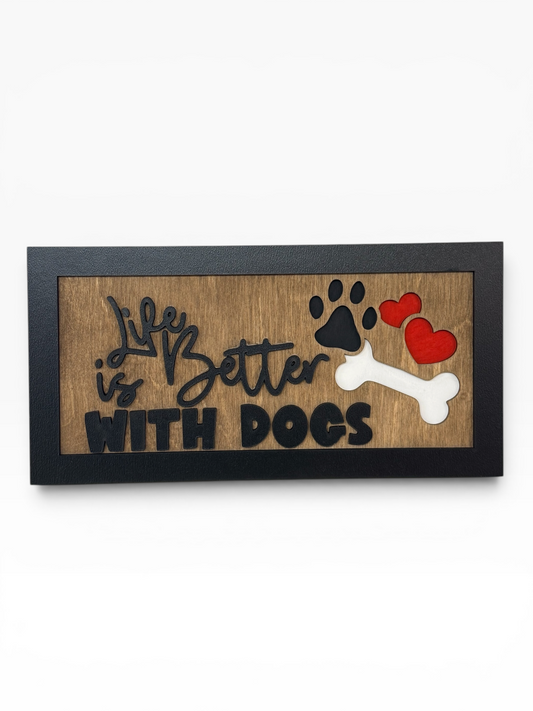 Life Is Better With Dogs Wooden Sign
