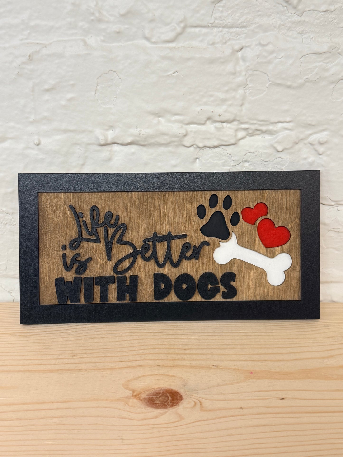 Life Is Better With Dogs Wooden Sign