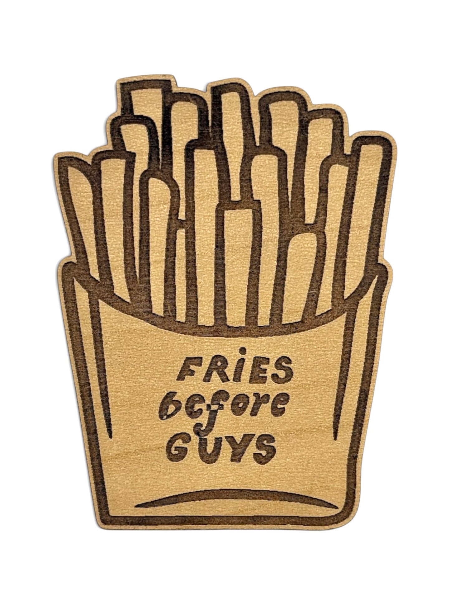 Fries Before Guys Wooden Magnet