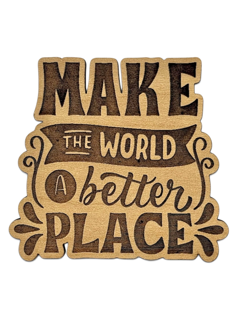 Make The World A Better Place Wooden Magnet