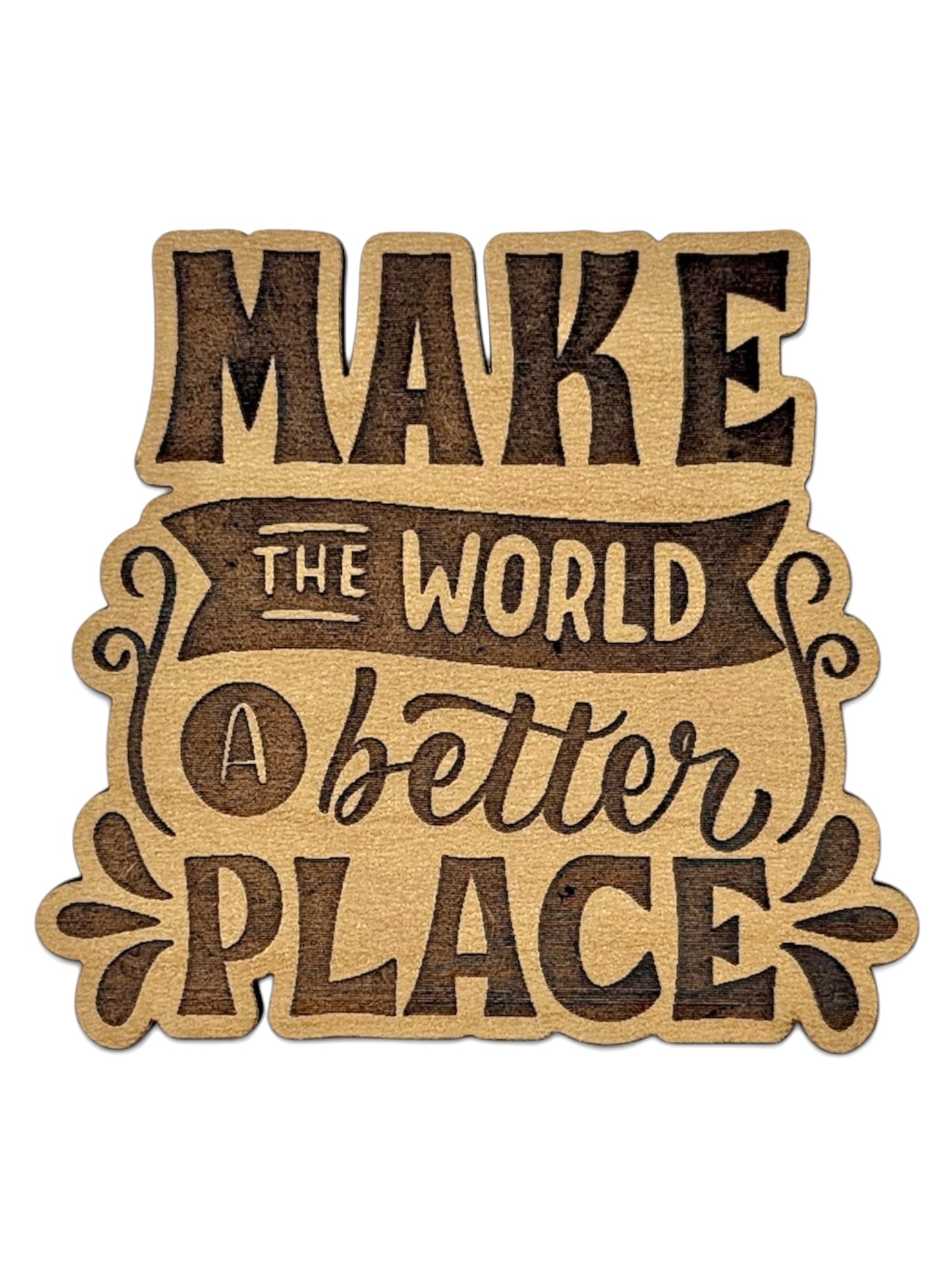 Make The World A Better Place Wooden Magnet