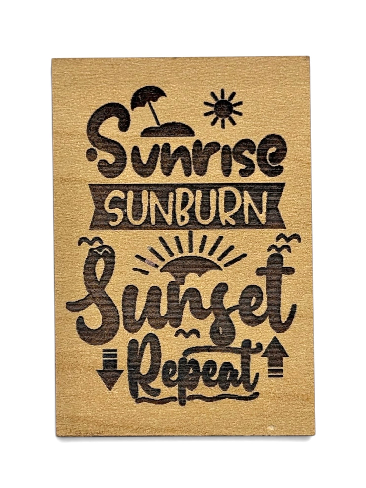 Sunrise, Sunburn, Sunset, Repeat Wooden Magnet