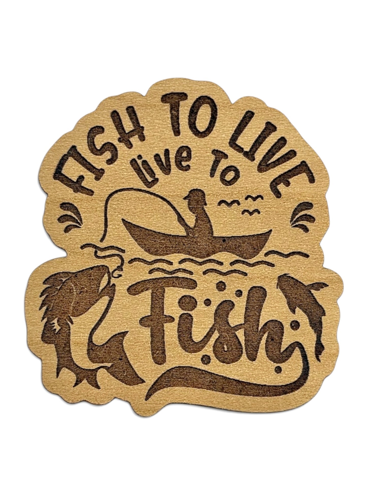 Fish to Live, Live to Fish Wooden Magnet