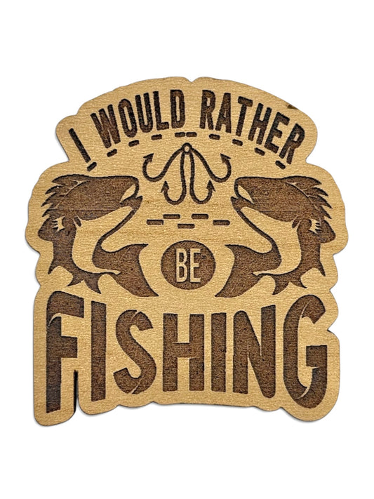 I Would Rather Be Fishing Wooden Magnet