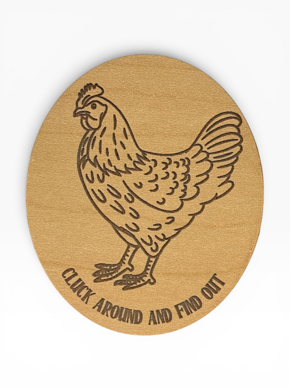 Cluck Around and Find Out Chicken Wooden Magnet