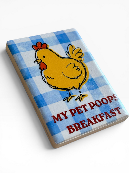 My Pet Poops Breakfast Funny Chicken Ceramic Magnet