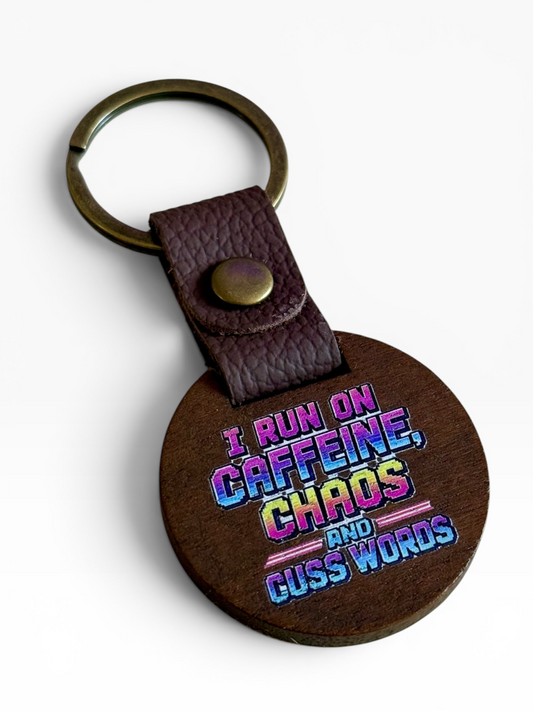 I Run on Caffeine, Chaos and Cuss Words Wood Keychain