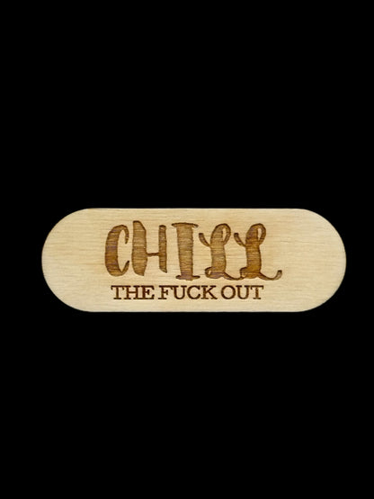 "Chill The Fuck Out" Wood Magnet
