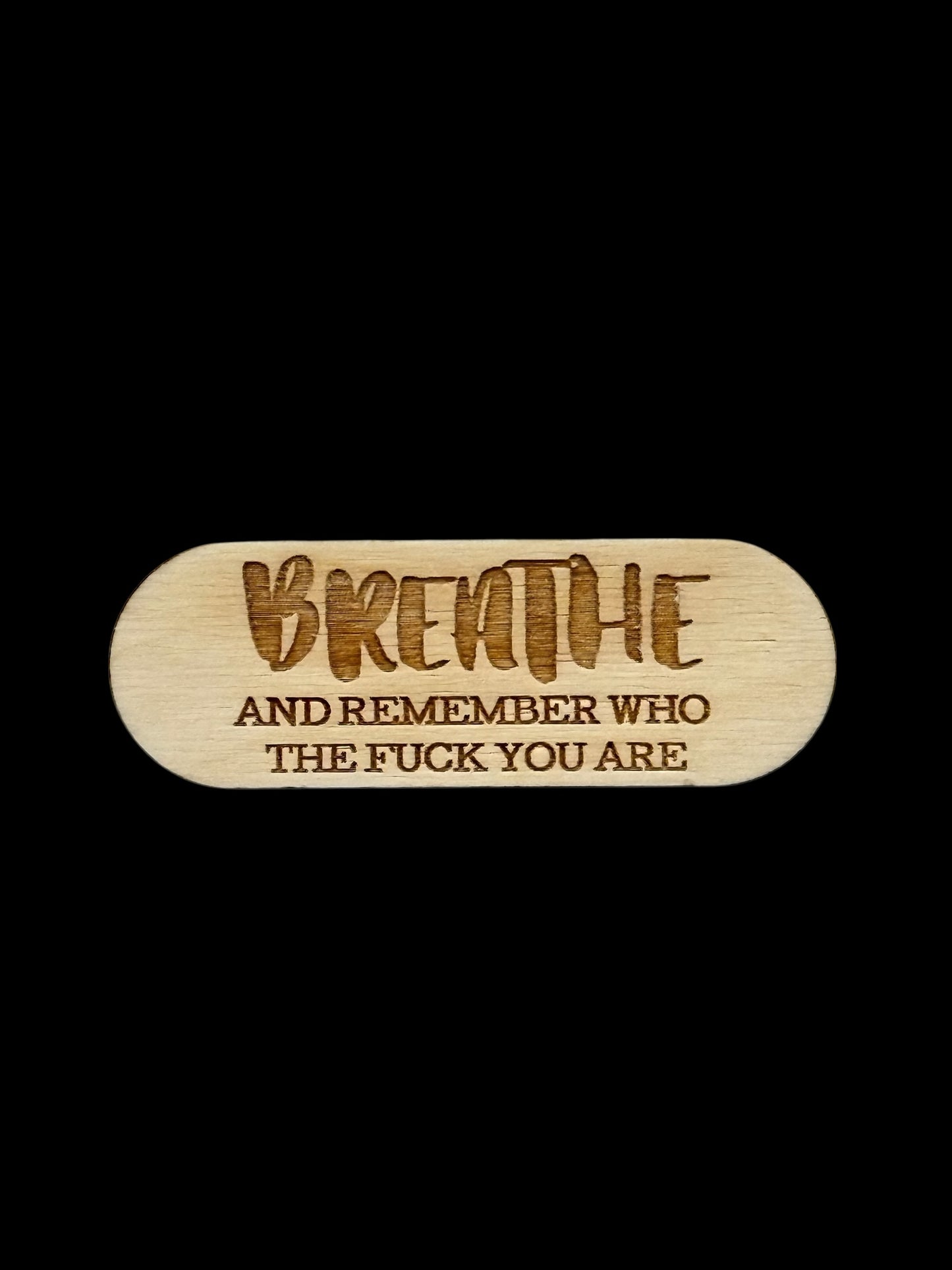 "Breathe And Remember Who The Fuck You Are" Wood Magnet
