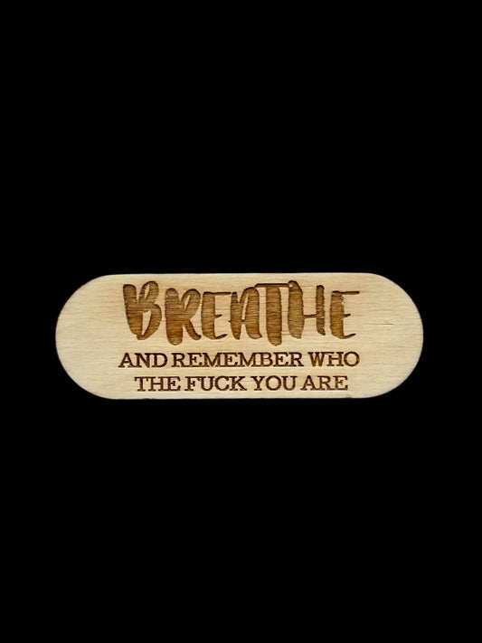 "Breathe And Remember Who The Fuck You Are" Wood Magnet