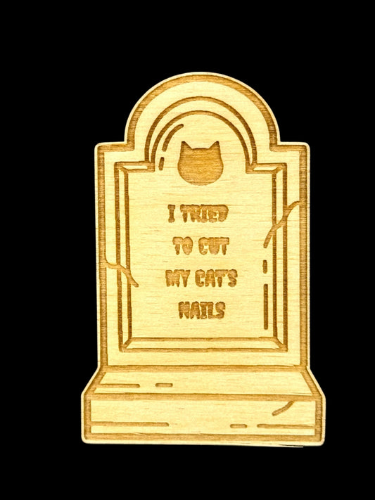 "I tried to cut my cat's nails" Tombstone Wood Magnet
