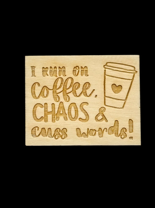 "I Run on Coffee Chaos & Cuss Words" Wood Magnet