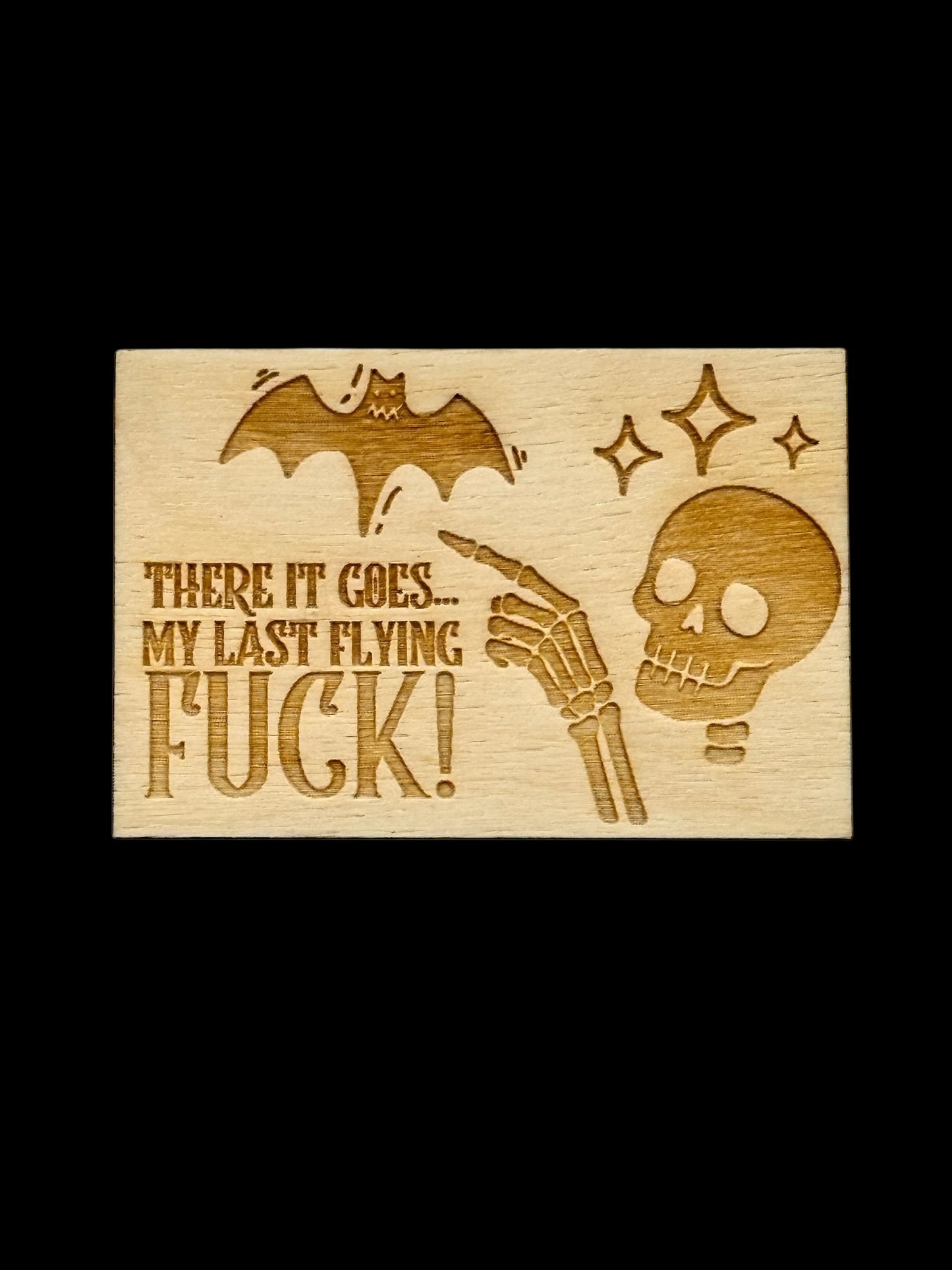 "There It Goes My Last Flying Fuck" Wood Magnet