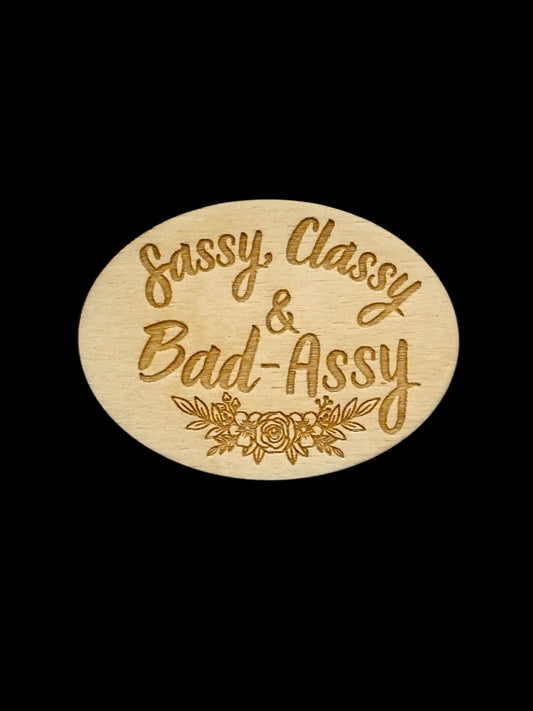 "Sassy Classy Bad-Assy" Wood Magnet