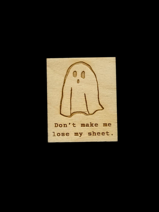 "Don't Make Me Lose My Sheet" Ghost Wood Magnet