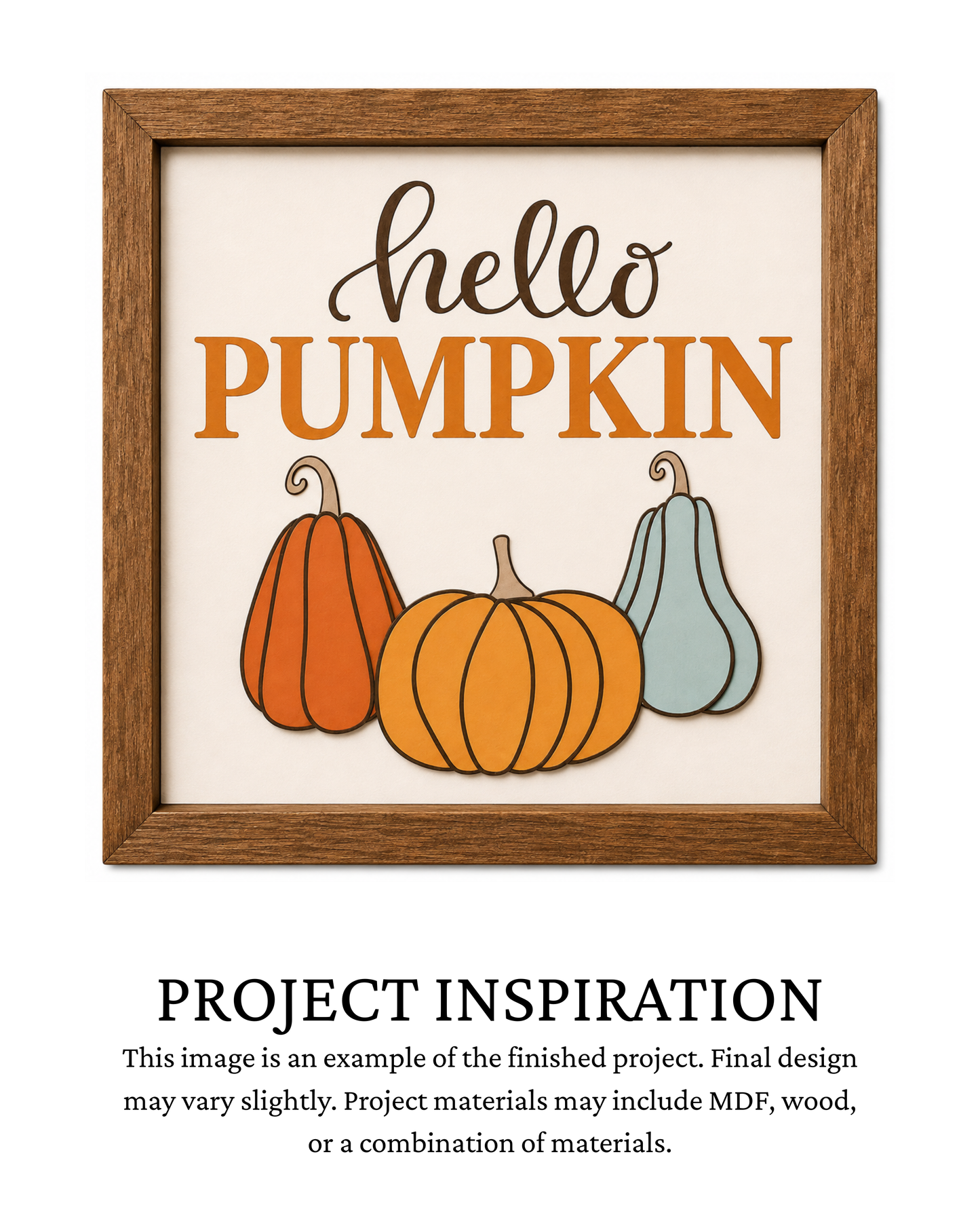 Finished project example of a square framed fall sign featuring “Hello Pumpkin” lettering and three pumpkins in coordinating autumn colors. Text below reads “PROJECT INSPIRATION,” describing it as a finished project example.