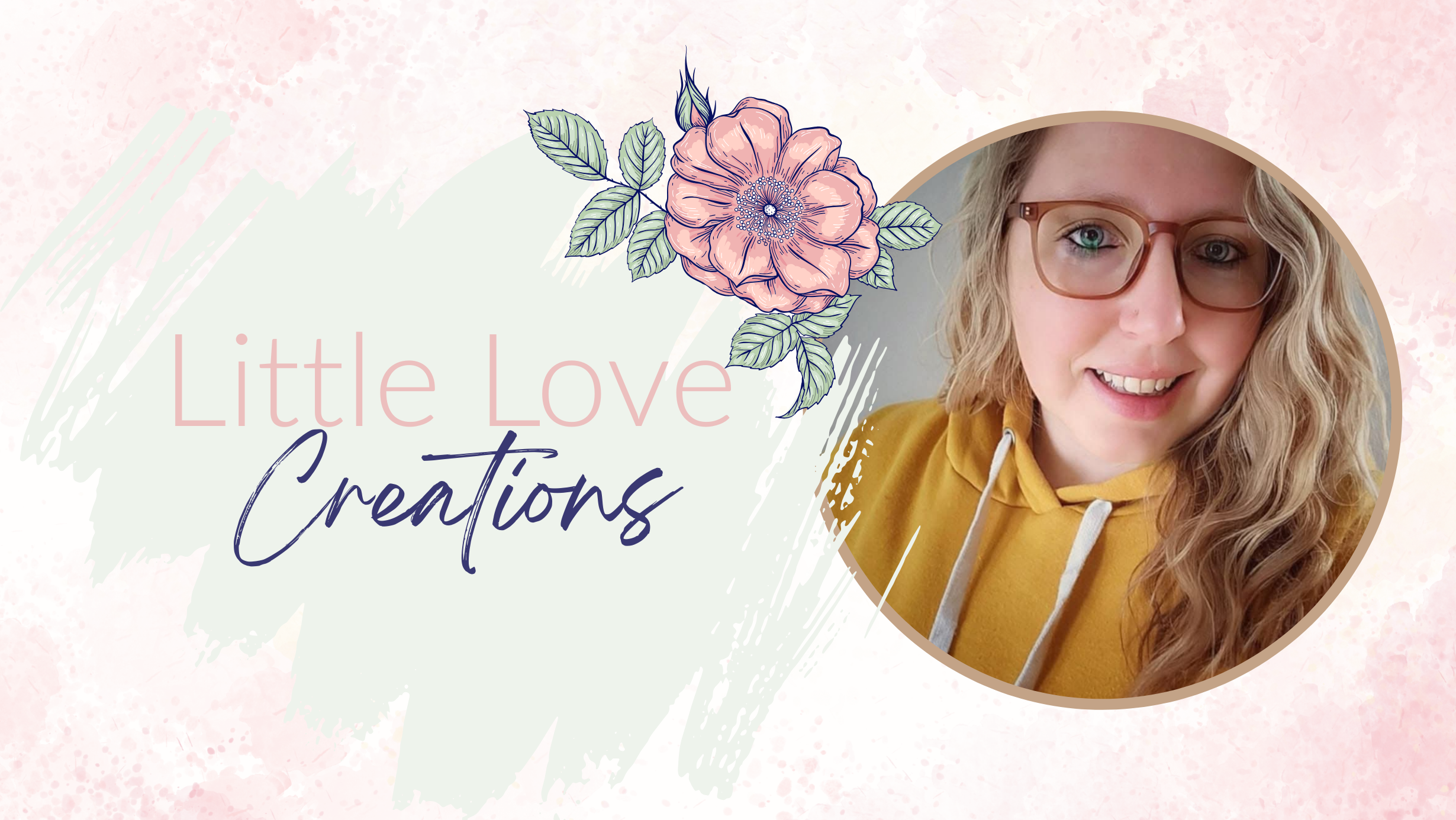 Circular inset of a person with glasses and a yellow hoodie, surrounded by floral elements and 'Little Love Creations' text on a light pink background.