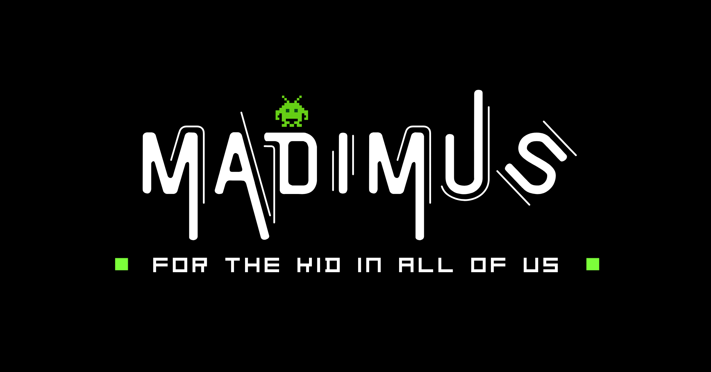 A black rectangle graphic with the word 'MADIMUS' in large stylized white letters and a small green alien above the D. Below, smaller white text reads 'FOR THE KID IN ALL OF US' with two small green squares at the sides.